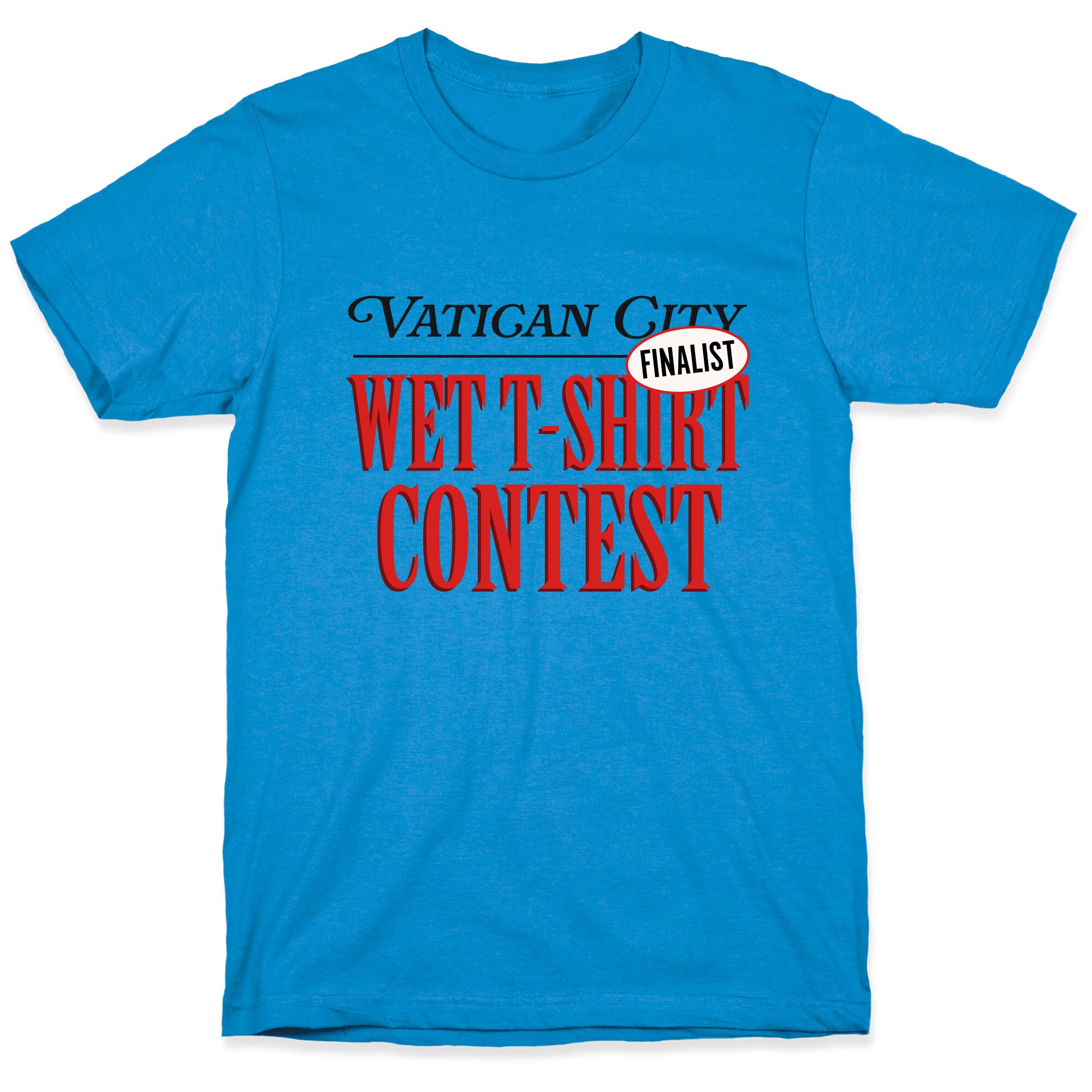 Vatican Wet T Shirt Contest Finalist T-Shirt